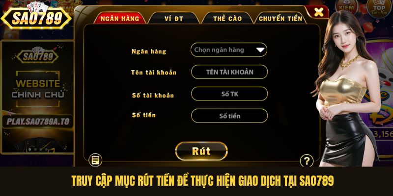 Truy cập mục rút tiền để thực hiện giao dịch tại Sao789